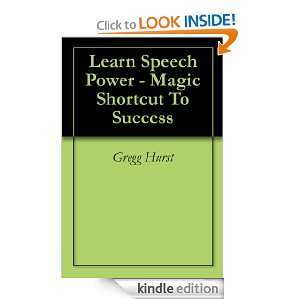 Learn Speech Power   Magic Shortcut To Success Gregg Hurst  