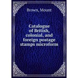   , colonial, and foreign postage stamps microform: Mount Brown: Books