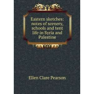   and tent life in Syria and Palestine Ellen Clare Pearson Books
