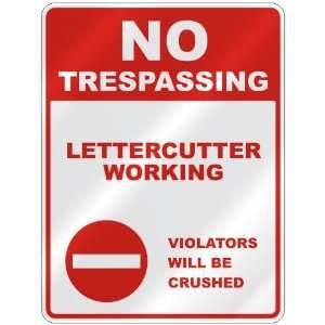 NO TRESPASSING  LETTERCUTTER WORKING VIOLATORS WILL BE CRUSHED 