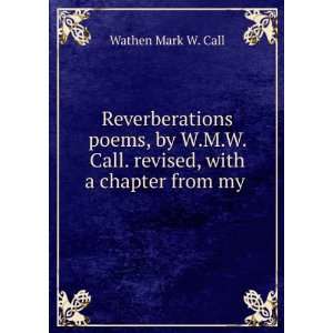  Reverberations Poems, by W.M.W. Call. Wathen Mark W. Call Books