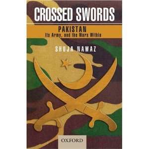  Crossed Swords: Pakistan, Its Army, and the Wars Within 