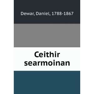  Ceithir searmoinan Daniel, 1788 1867 Dewar Books