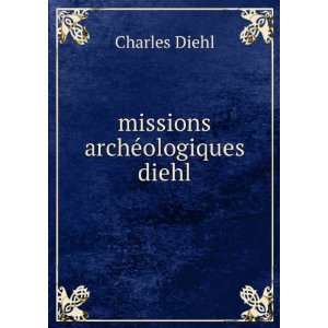  missions archÃ©ologiques diehl Charles Diehl Books