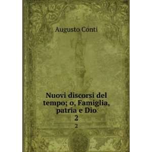   discorsi del tempo; o, Famiglia, patria e Dio. 2 Augusto Conti Books