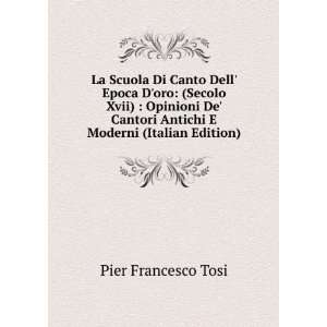   Antichi E Moderni (Italian Edition) Pier Francesco Tosi Books