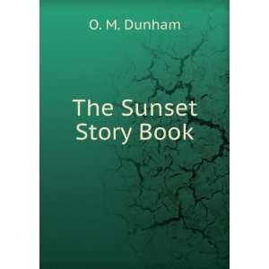  The Sunset Story Book: O. M. Dunham: Books