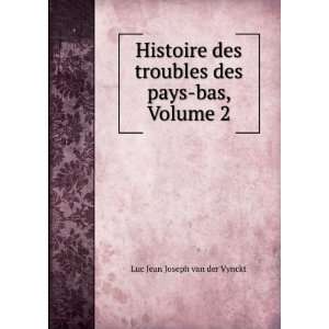   troubles des pays bas, Volume 2: Luc Jean Joseph van der Vynckt: Books