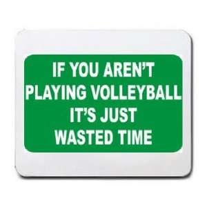 If you arent playing VOLLEYBALL Its just wasted time 