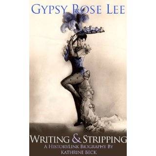 Gypsy Rose Lee, Writing & Stripping by Kathrine Beck and HistoryLink 