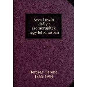   negy felvonÃ¡sban Ferenc, 1863 1954 Herczeg  Books