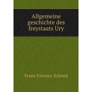   Allgemeine geschichte des freystaats Ury Franz Vinzenz Schmid Books
