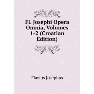   Opera Omnia, Volumes 1 2 (Croatian Edition) Flavius Josephus Books
