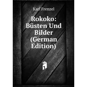    Rokoko BÃ¼sten Und Bilder (German Edition) Karl Frenzel Books