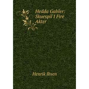  Hedda Gabler Skuespil I Fire Akter Henrik Ibsen Books