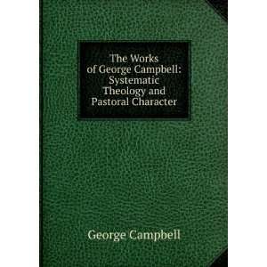    Systematic Theology and Pastoral Character George Campbell Books