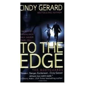  To The Edge (The Bodyguards) (9780312990916) Cindy Gerard Books