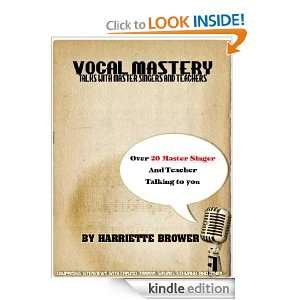 VOCAL MASTERY TALKS WITH MASTER SINGERS AND TEACHERS HARRIETTE BROWER 