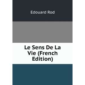  Le Sens De La Vie (French Edition): Edouard Rod: Books