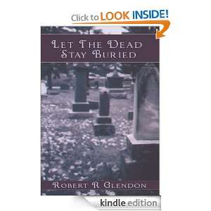 Let The Dead Stay Buried Robert R Glendon  Kindle Store