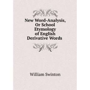 New Word Analysis, Or, School Etymology of English Derivative Words 