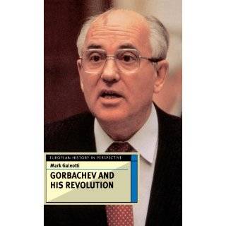 Gorbachev and His Revolution (European History in Perspective) by Mark 