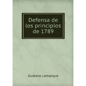  Defensa de los principios de 1789 Gustavo Lamarque Books