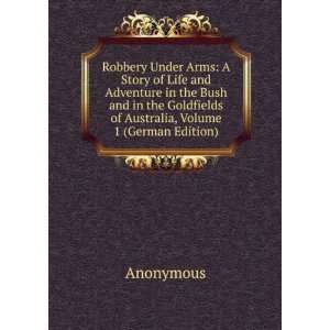 Robbery Under Arms A Story of Life and Adventure in the Bush and in 
