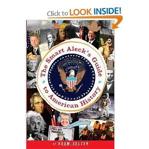 The Smart Alecks Guide to American History [Paperback] Adam Selzer 