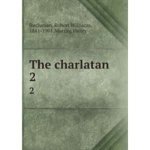   charlatan. 2 Robert Williams, 1841 1901,Murray, Henry Buchanan Books