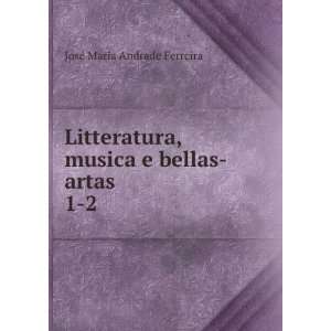  Litteratura, musica e bellas artas. 1 2 JosÃ© Maria 