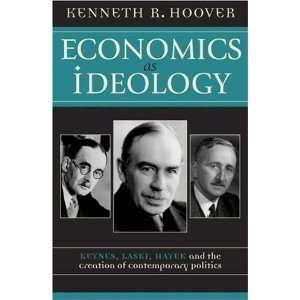  Economics as Ideology; Keynes, Laski, Hayek, and the 
