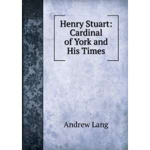  Henry Stuart Cardinal of York and His Times Andrew Lang Books