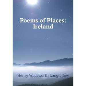    Poems of Places Ireland Henry Wadsworth Longfellow Books
