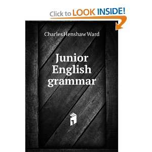  Junior English grammar: Charles Henshaw Ward: Books