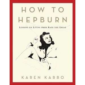  How to Hepburn Lessons on Living from Kate the Great 