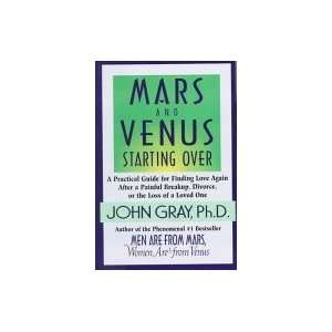 Mars And Venus Starting Over: A Practical Guide For Finding Love Again 