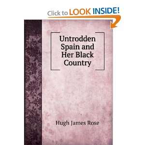 Untrodden Spain and Her Black Country Hugh James Rose 