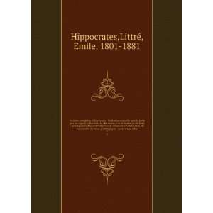   suivie dune table. 9: LittreÌ, Emile, 1801 1881 Hippocrates: Books