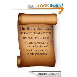 The Bible Unfolded Messages From Matthew The Teachings of Jesus John 