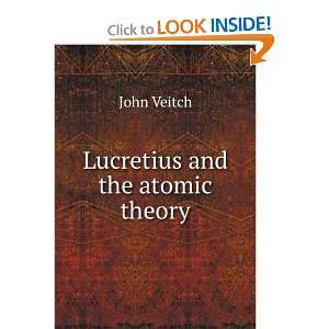  Lucretius and the atomic theory: John Veitch: Books