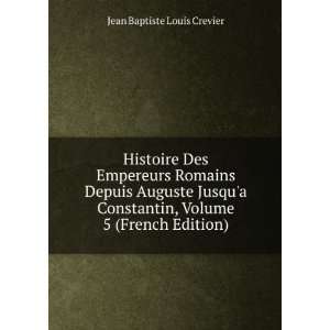   , Volume 5 (French Edition) Jean Baptiste Louis Crevier Books