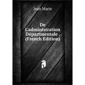   administration DÃ©partmentale . (French Edition): Jean Marie: Books