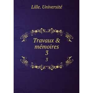  Travaux & mÃ©moires. 3 Lille. UniversitÃ© Books