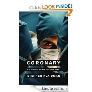 Coronary A True Story of Medicine Gone Awry Stephen Klaidman  