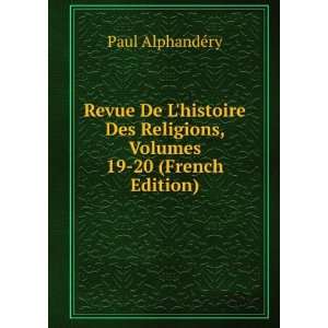   Religions, Volumes 19 20 (French Edition) Paul AlphandÃ©ry Books