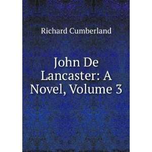    John De Lancaster A Novel, Volume 3 Richard Cumberland Books