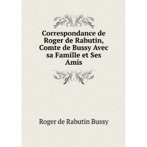   de Bussy Avec sa Famille et Ses Amis: Roger de Rabutin Bussy: Books
