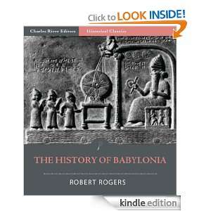The History of Babylonia Robert William Rogers, Charles River Editors 