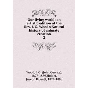   of animate creation. J. G. Holder, Joseph Bassett, Wood Books